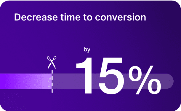 Decrease time to conversion